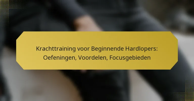 Krachttraining voor Beginnende Hardlopers: Oefeningen, Voordelen, Focusgebieden
