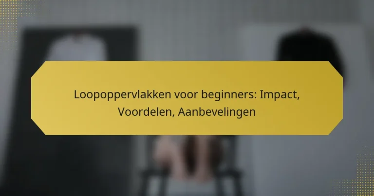 Loopoppervlakken voor beginners: Impact, Voordelen, Aanbevelingen