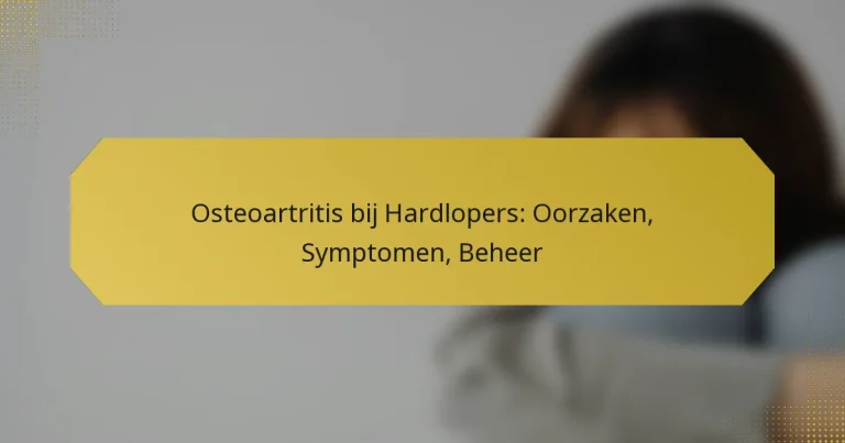 Osteoartritis bij Hardlopers: Oorzaken, Symptomen, Beheer