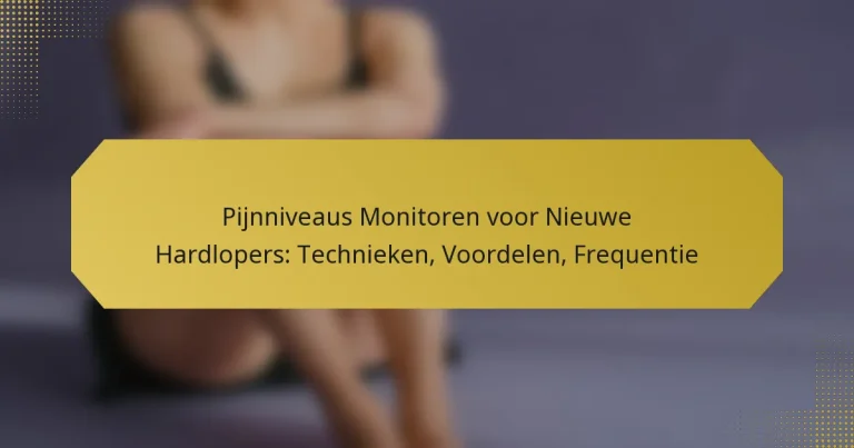 Pijnniveaus Monitoren voor Nieuwe Hardlopers: Technieken, Voordelen, Frequentie