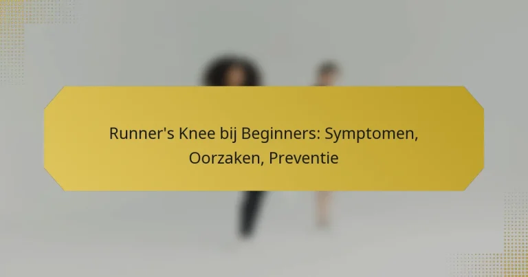 Runner’s Knee bij Beginners: Symptomen, Oorzaken, Preventie