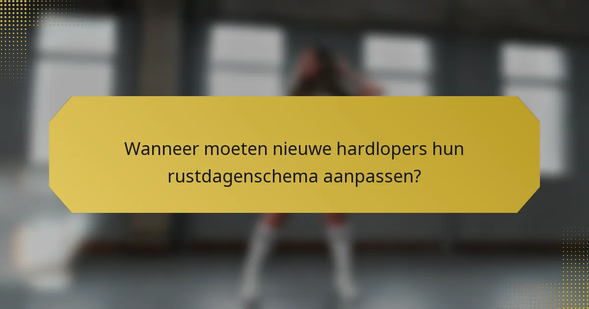 Wanneer moeten nieuwe hardlopers hun rustdagenschema aanpassen?