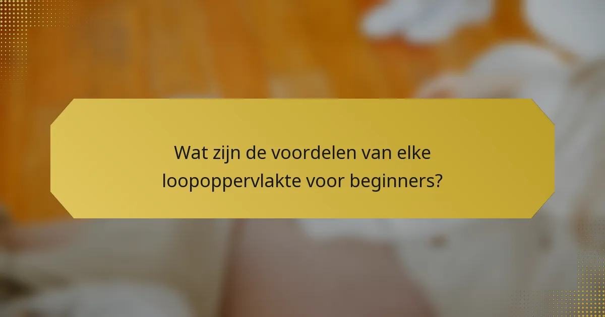 Wat zijn de voordelen van elke loopoppervlakte voor beginners?