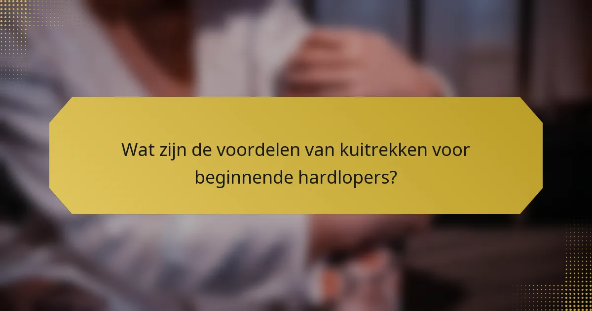 Wat zijn de voordelen van kuitrekken voor beginnende hardlopers?