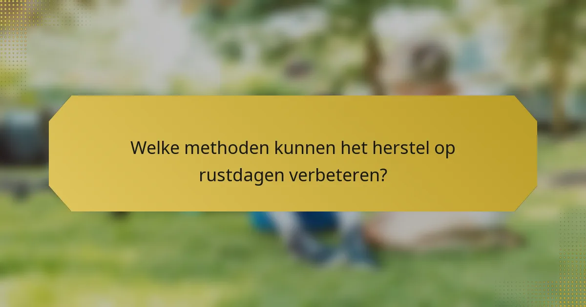Welke methoden kunnen het herstel op rustdagen verbeteren?